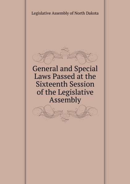 General and Special Laws Passed at the Sixteenth Session of the Legislative Assembly