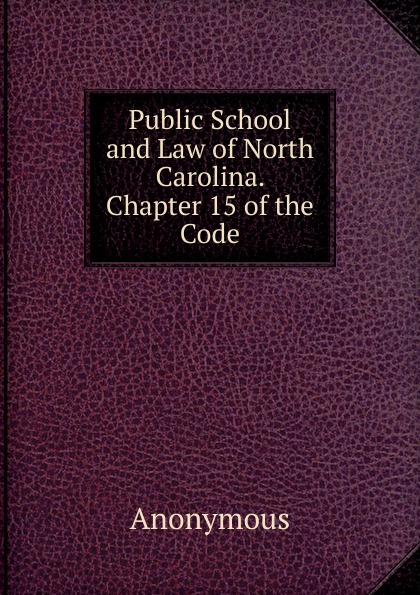 Public School and Law of North Carolina. Chapter 15 of the Code