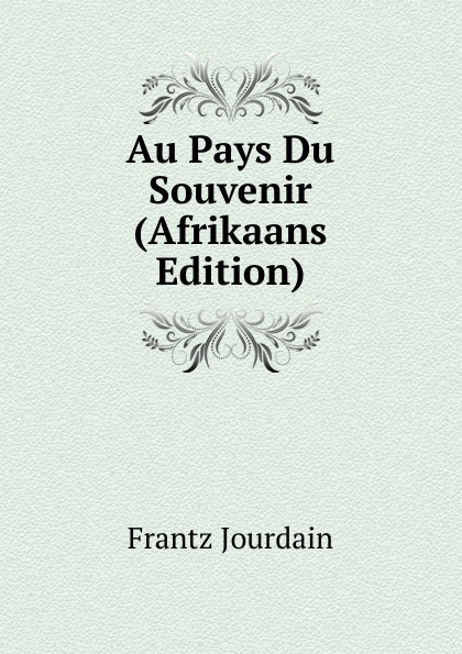 Au Pays Du Souvenir (Afrikaans Edition)