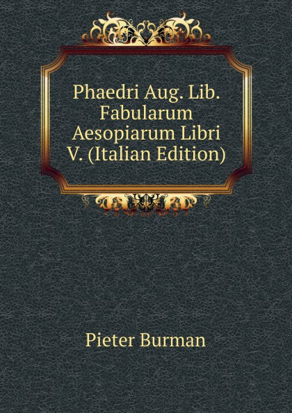 Phaedri Aug. Lib. Fabularum Aesopiarum Libri V. (Italian Edition)