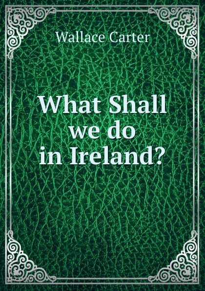 What Shall we do in Ireland.