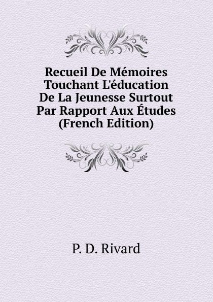 Recueil De Memoires Touchant L.education De La Jeunesse Surtout Par Rapport Aux Etudes (French Edition)