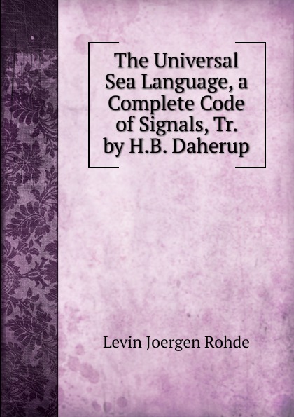 The Universal Sea Language, a Complete Code of Signals, Tr. by H.B. Daherup