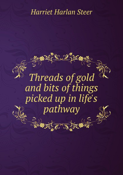 Threads of gold and bits of things picked up in life.s pathway