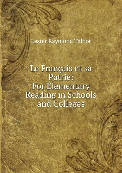 Le Francais et sa Patrie: For Elementary Reading in Schools and Colleges