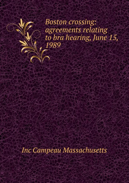 Boston crossing: agreements relating to bra hearing, June 15, 1989