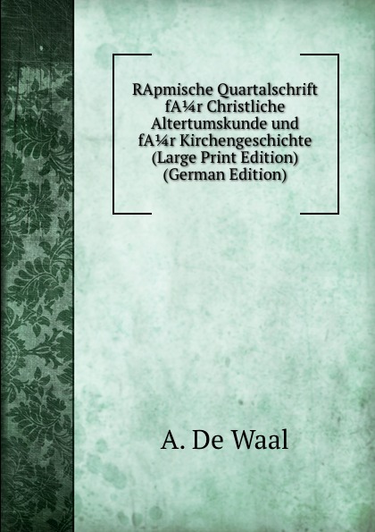 RApmische Quartalschrift fA 1/4 r Christliche Altertumskunde und fA 1/4 r Kirchengeschichte (Large Print Edition) (German Edition)