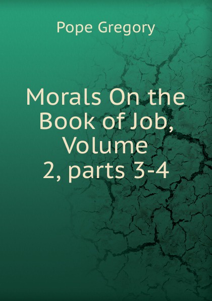 Morals On the Book of Job, Volume 2,.parts 3-4