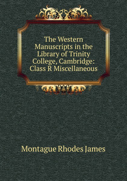 The Western Manuscripts in the Library of Trinity College, Cambridge: Class R Miscellaneous