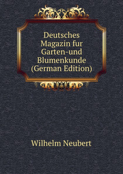Deutsches Magazin fur Garten-und Blumenkunde (German Edition)