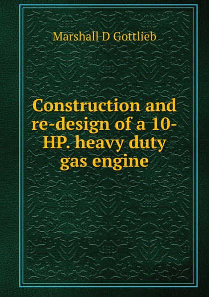Construction and re-design of a 10-HP. heavy duty gas engine