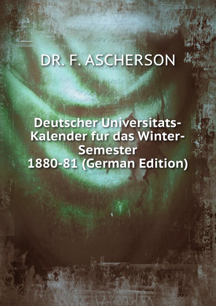 Deutscher Universitats-Kalender fur das Winter-Semester 1880-81 (German Edition)