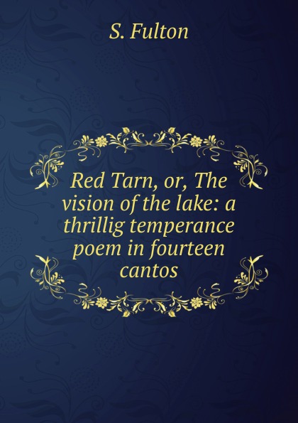 Red Tarn, or, The vision of the lake: a thrillig temperance poem in fourteen cantos