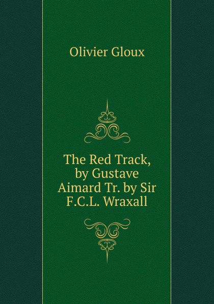 The Red Track, by Gustave Aimard Tr. by Sir F.C.L. Wraxall.