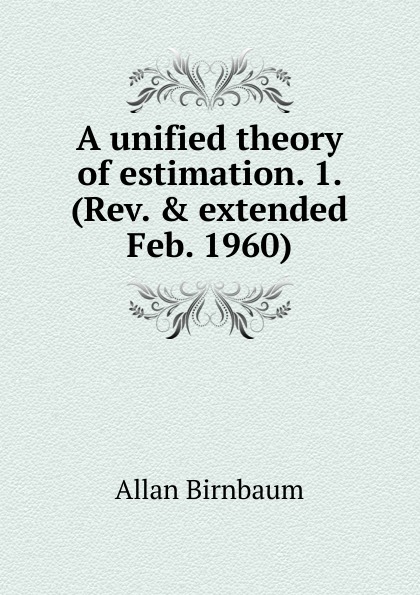 A unified theory of estimation. 1. (Rev. . extended Feb. 1960)