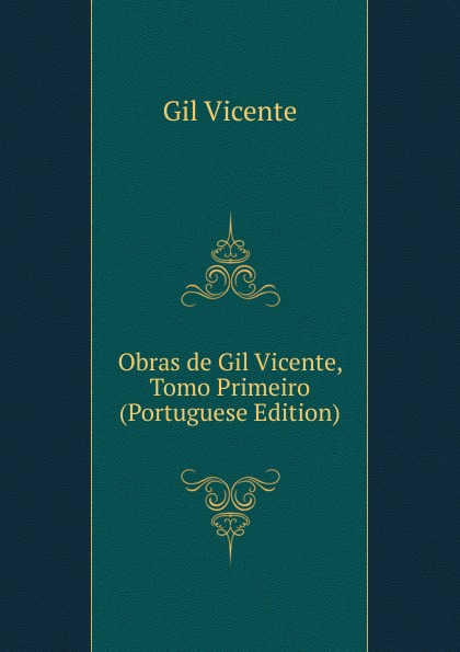 Obras de Gil Vicente, Tomo Primeiro (Portuguese Edition)