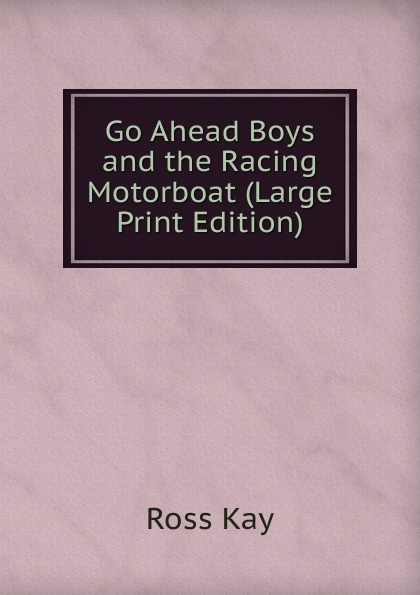 Go Ahead Boys and the Racing Motorboat (Large Print Edition)