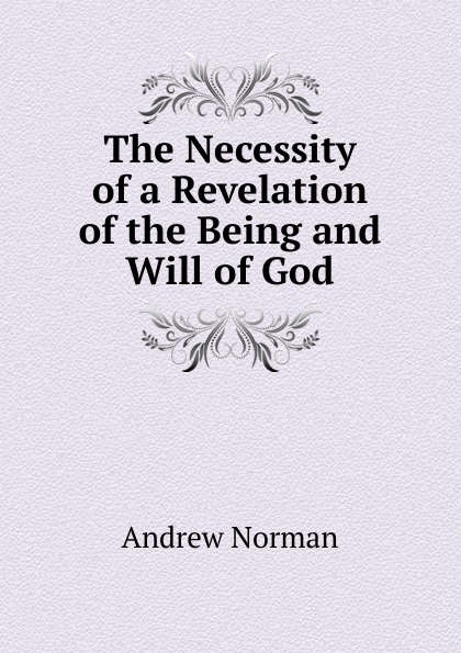 The Necessity of a Revelation of the Being and Will of God