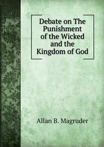 Debate on The Punishment of the Wicked and the Kingdom of God