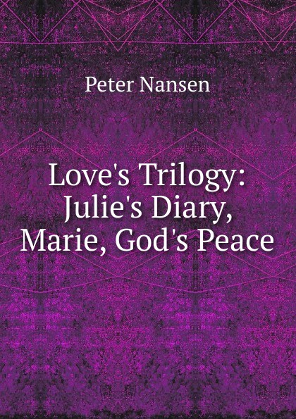 Love.s Trilogy: Julie.s Diary, Marie, God.s Peace