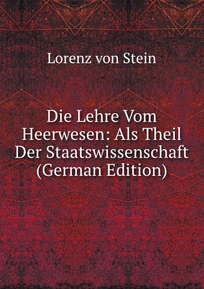 Die Lehre Vom Heerwesen: Als Theil Der Staatswissenschaft (German Edition)