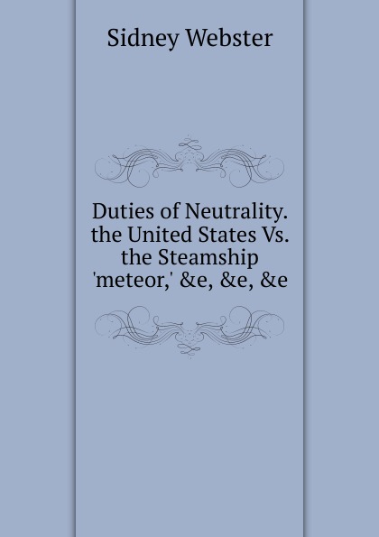 Duties of Neutrality.  the United States Vs. the Steamship .meteor,. .e, .e, .e.