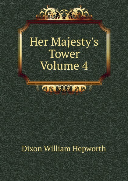 Her Majesty.s Tower Volume 4