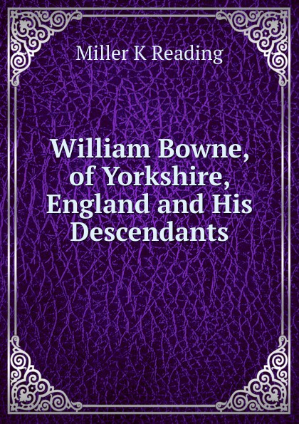 William Bowne, of Yorkshire, England and His Descendants