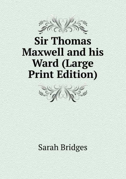 Sir Thomas Maxwell and his Ward (Large Print Edition)