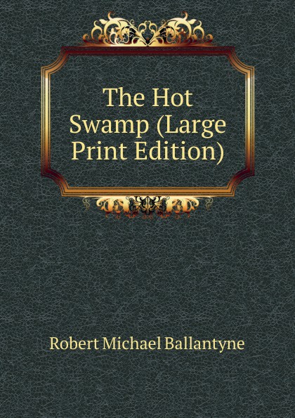 The Hot Swamp (Large Print Edition)