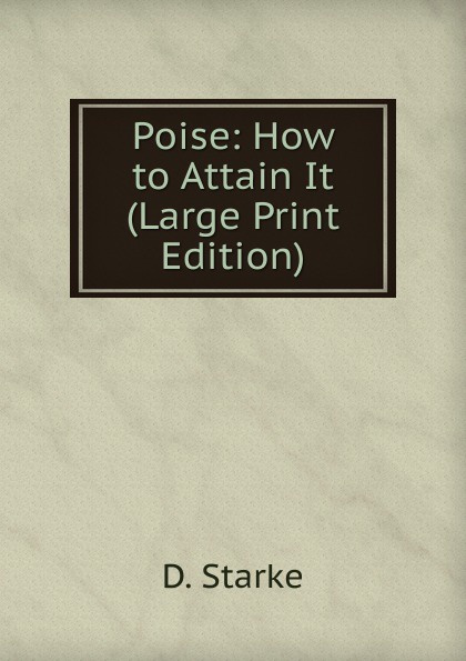 Poise: How to Attain It (Large Print Edition)