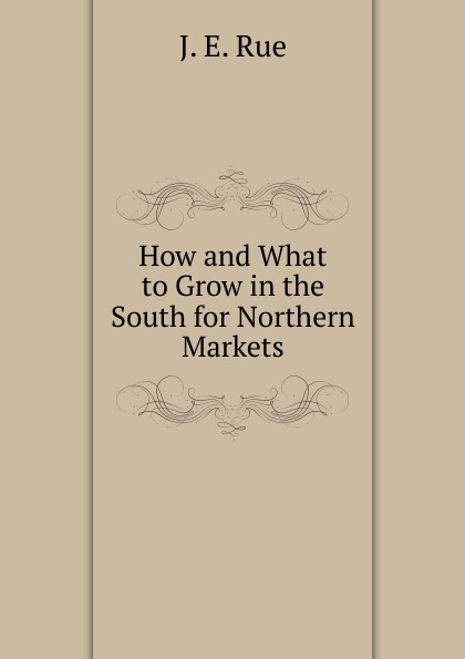 How and What to Grow in the South for Northern Markets