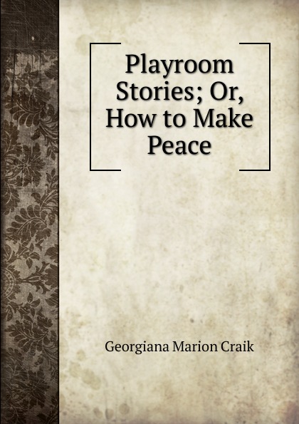 Playroom Stories; Or, How to Make Peace