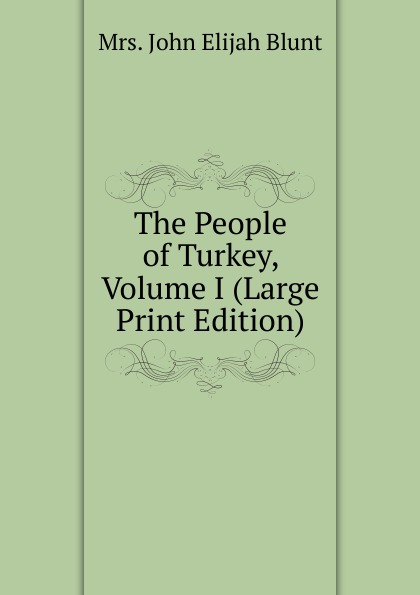 The People of Turkey, Volume I (Large Print Edition)