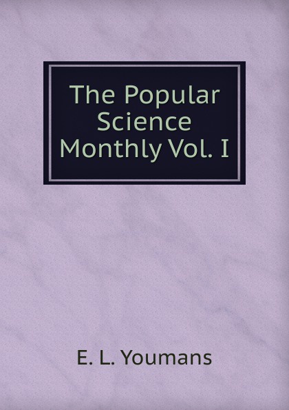 The Popular Science Monthly Vol. I