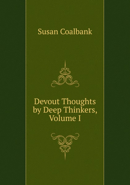 Devout Thoughts by Deep Thinkers, Volume I