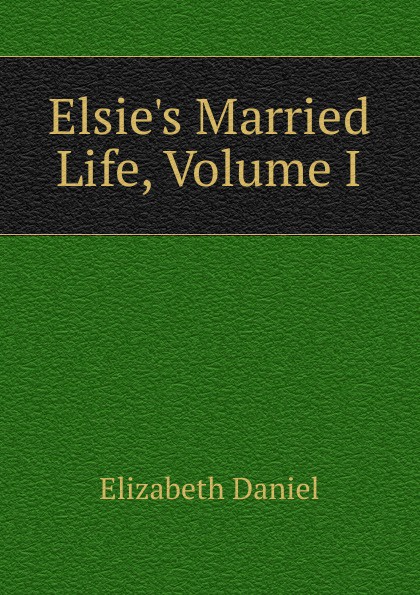 Elsie.s Married Life, Volume I