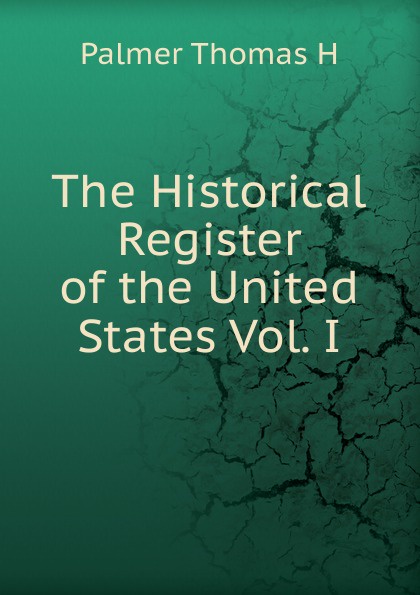 The Historical Register of the United States Vol. I