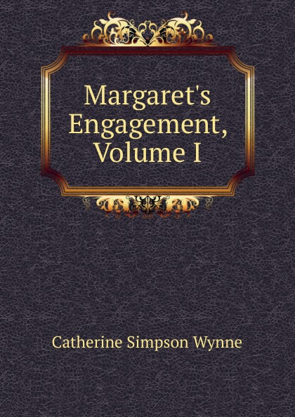 Margaret.s Engagement, Volume I