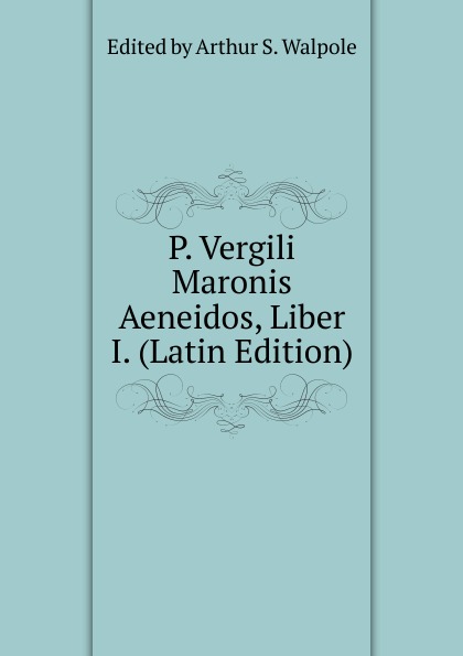 P. Vergili Maronis Aeneidos, Liber I. (Latin Edition)