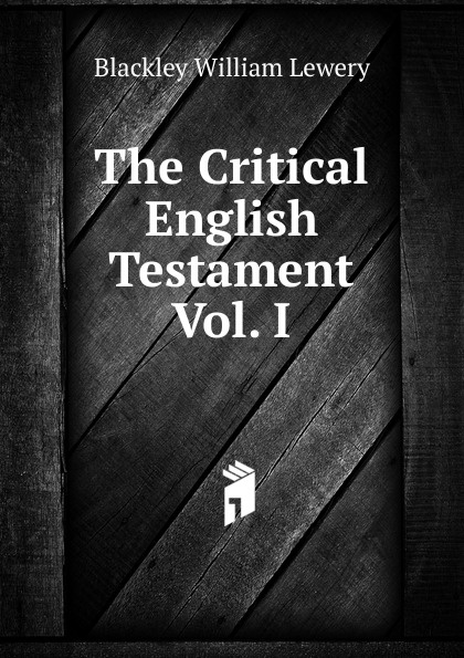 The Critical English Testament Vol. I