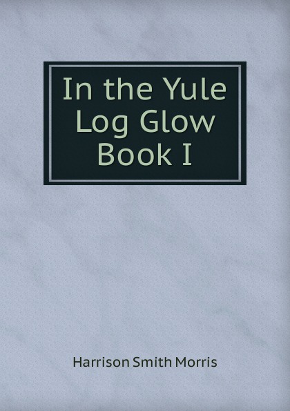 In the Yule Log Glow  Book I