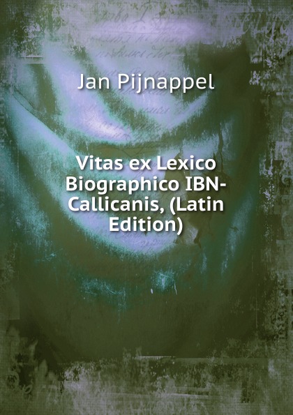 Vitas ex Lexico Biographico IBN-Callicanis, (Latin Edition)