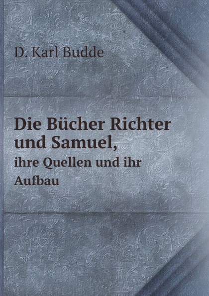 Die Bucher Richter und Samuel,. ihre Quellen und ihr Aufbau