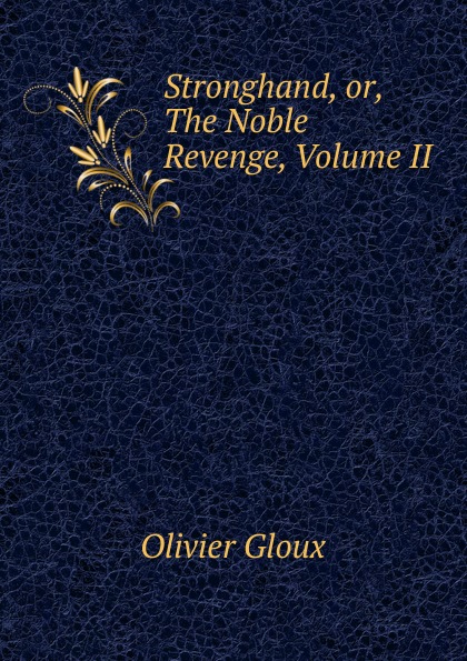 Stronghand, or, The Noble Revenge, Volume II