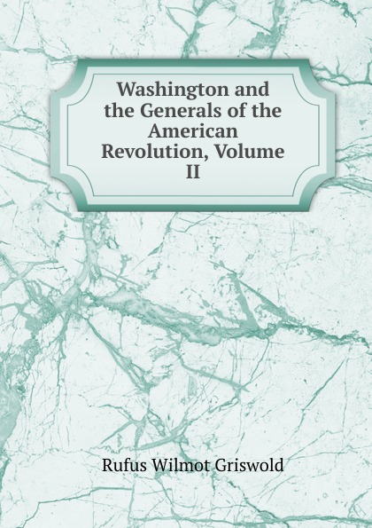 Washington and the Generals of the American Revolution, Volume II