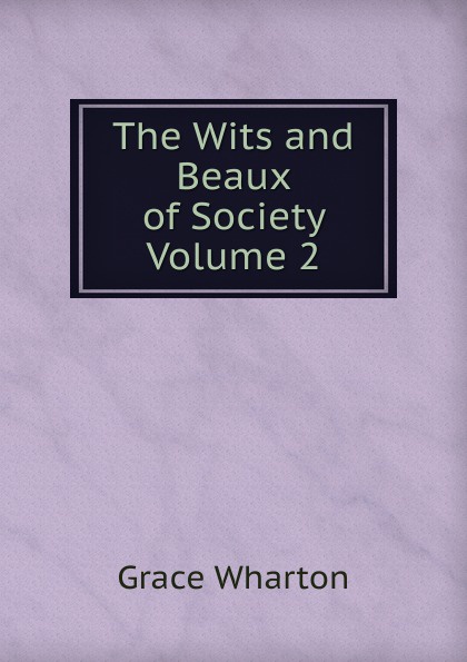 The Wits and Beaux of Society  Volume 2