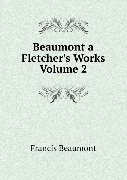 Beaumont a Fletcher.s Works  Volume 2