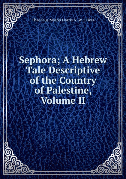 Sephora; A Hebrew Tale Descriptive of the Country of Palestine, Volume II