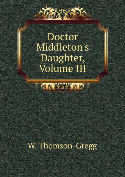 Doctor Middleton.s Daughter, Volume III